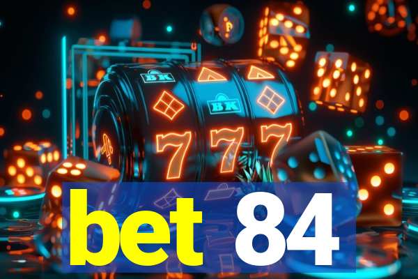 bet 84